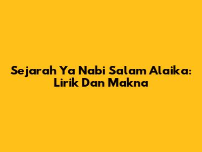 Sejarah Ya Nabi Salam Alaika: Lirik Dan Makna