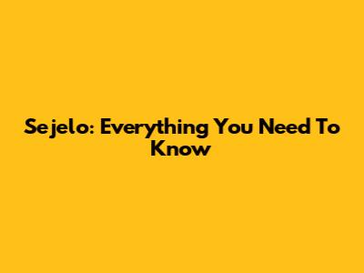 Sejelo: Everything You Need To Know