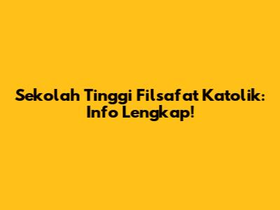 Sekolah Tinggi Filsafat Katolik: Info Lengkap!