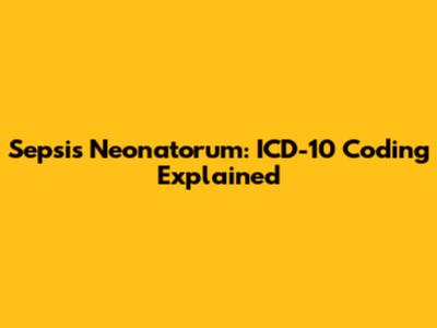 Sepsis Neonatorum: ICD-10 Coding Explained