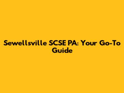 Sewellsville SCSE PA: Your Go-To Guide