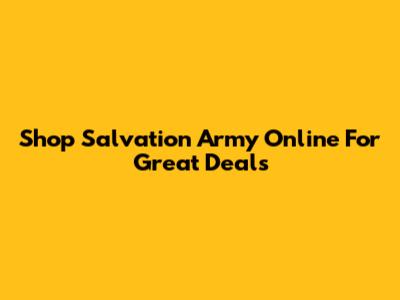 Shop Salvation Army Online For Great Deals
