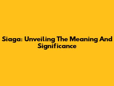 Siaga: Unveiling The Meaning And Significance