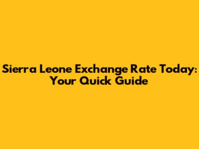 Sierra Leone Exchange Rate Today: Your Quick Guide