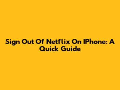 Sign Out Of Netflix On IPhone: A Quick Guide