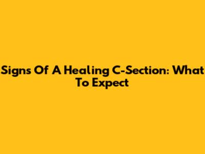 Signs Of A Healing C-Section: What To Expect