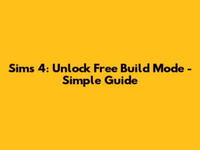 Sims 4: Unlock Free Build Mode - Simple Guide