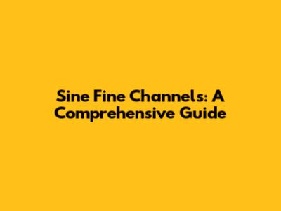 Sine Fine Channels: A Comprehensive Guide