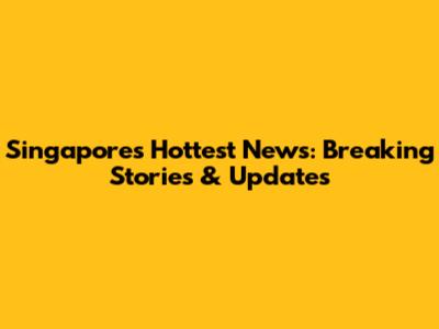 Singapore's Hottest News: Breaking Stories & Updates