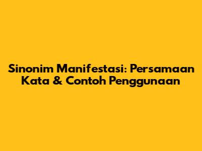 Sinonim Manifestasi: Persamaan Kata & Contoh Penggunaan