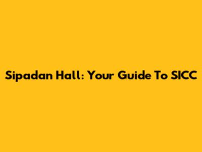 Sipadan Hall: Your Guide To SICC