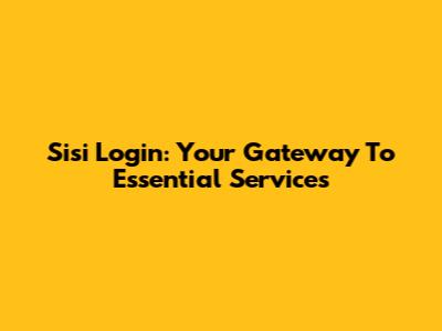 Sisi Login: Your Gateway To Essential Services