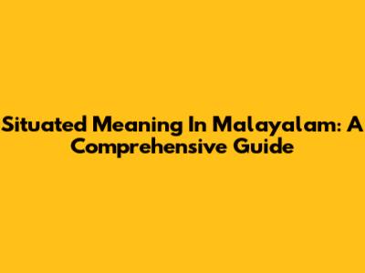 Situated Meaning In Malayalam: A Comprehensive Guide