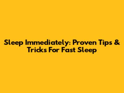 Sleep Immediately: Proven Tips & Tricks For Fast Sleep