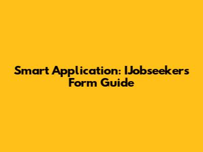 Smart Application: IJobseekers Form Guide