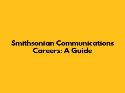 Smithsonian Communications Careers: A Guide