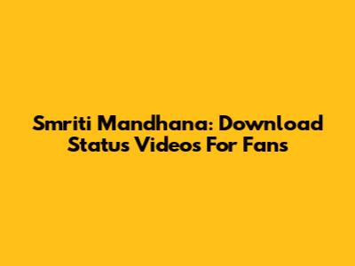 Smriti Mandhana: Download Status Videos For Fans