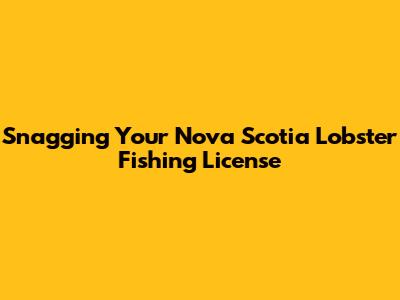 Snagging Your Nova Scotia Lobster Fishing License