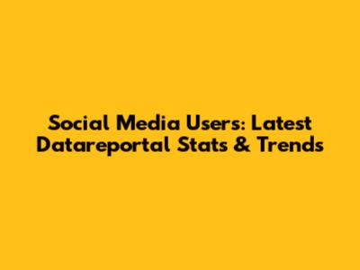 Social Media Users: Latest Datareportal Stats & Trends