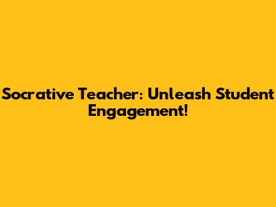 Socrative Teacher: Unleash Student Engagement!
