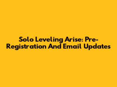 Solo Leveling Arise: Pre-Registration And Email Updates