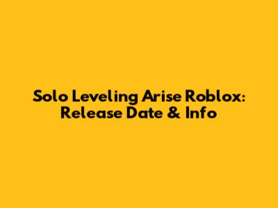 Solo Leveling Arise Roblox: Release Date & Info
