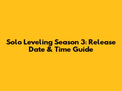 Solo Leveling Season 3: Release Date & Time Guide