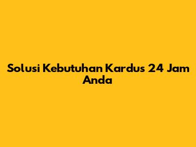 Solusi Kebutuhan Kardus 24 Jam Anda