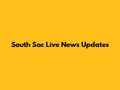 South Sac Live News Updates