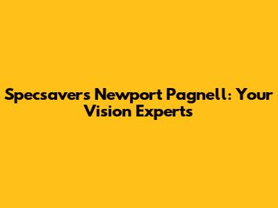 Specsavers Newport Pagnell: Your Vision Experts