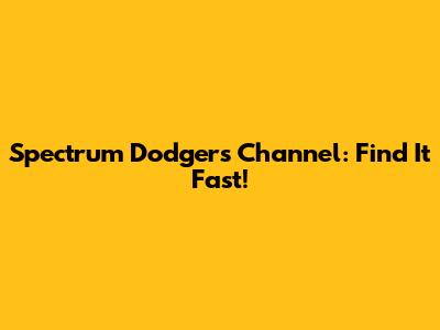 Spectrum Dodgers Channel: Find It Fast!