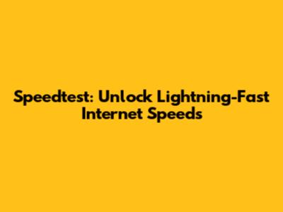 Speedtest: Unlock Lightning-Fast Internet Speeds