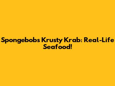 Spongebob's Krusty Krab: Real-Life Seafood!