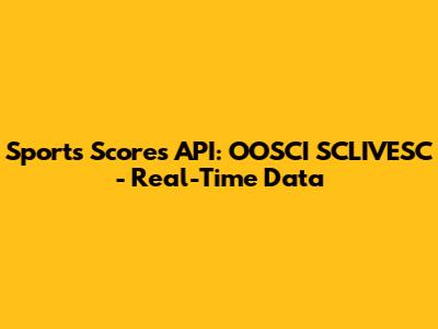 Sports Scores API: OOSCI SCLIVESC - Real-Time Data