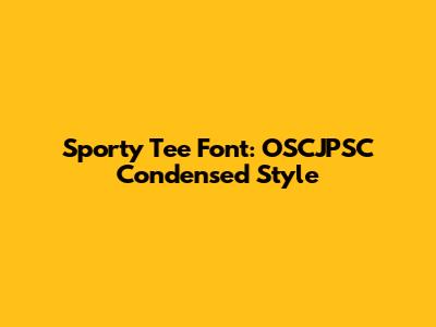 Sporty Tee Font: OSCJPSC Condensed Style