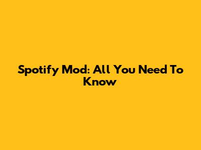 Spotify Mod: All You Need To Know