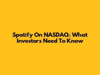 Spotify On NASDAQ: What Investors Need To Know