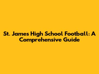 St. James High School Football: A Comprehensive Guide