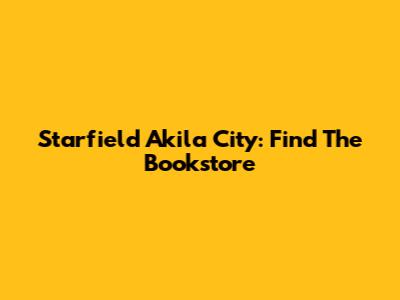 Starfield Akila City: Find The Bookstore