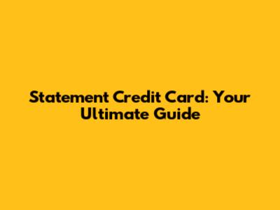 Statement Credit Card: Your Ultimate Guide