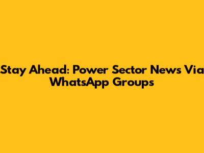 Stay Ahead: Power Sector News Via WhatsApp Groups