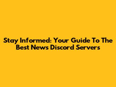 Stay Informed: Your Guide To The Best News Discord Servers