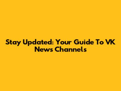 Stay Updated: Your Guide To VK News Channels
