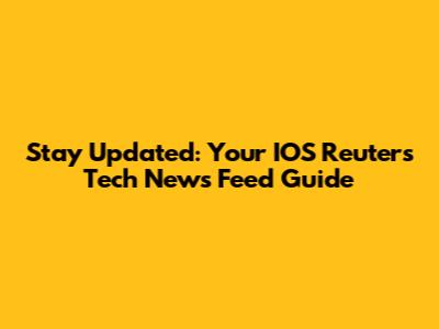 Stay Updated: Your IOS Reuters Tech News Feed Guide