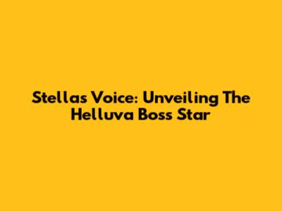 Stella's Voice: Unveiling The Helluva Boss Star