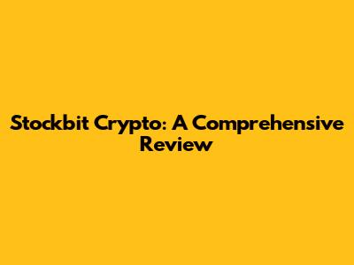 Stockbit Crypto: A Comprehensive Review