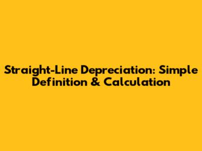 Straight-Line Depreciation: Simple Definition & Calculation