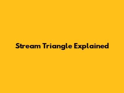 Stream Triangle Explained