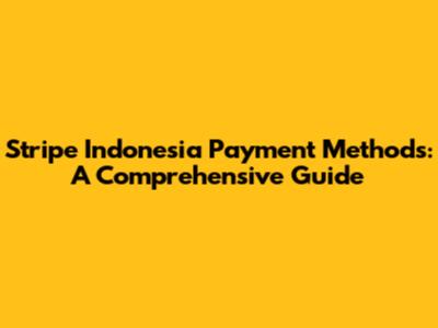 Stripe Indonesia Payment Methods: A Comprehensive Guide