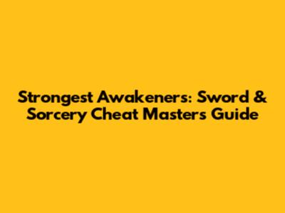 Strongest Awakeners: Sword & Sorcery Cheat Masters Guide